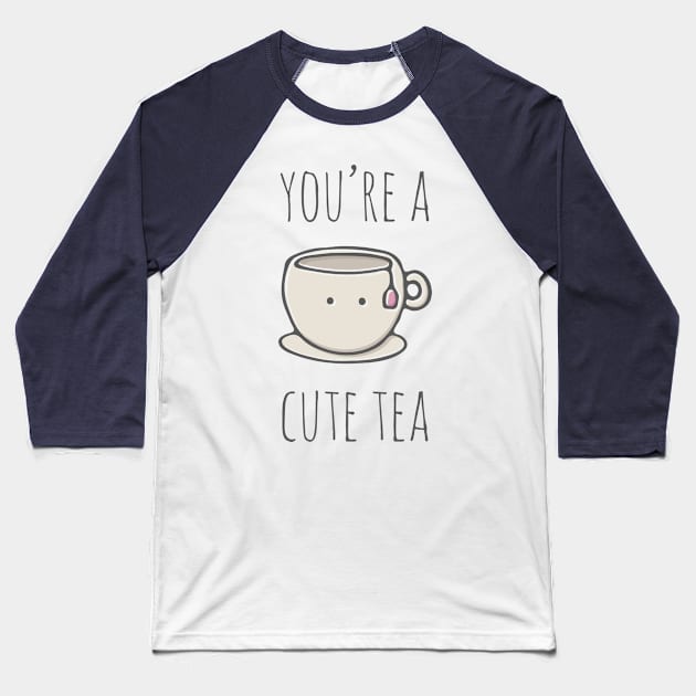 You're A Cute Tea Baseball T-Shirt by myndfart